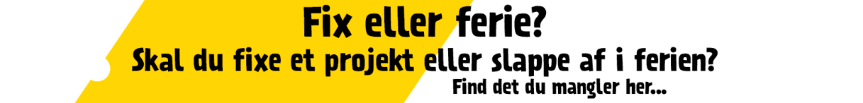 Fix eller ferie? Skal du fixe et projekt eller slappe af i ferien? Find det du mangler her